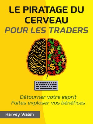 cover image of Le piratage du cerveau pour les traders. Détourner votre esprit. Faites exploser vos bénéfices.